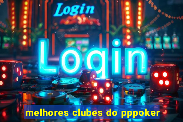 melhores clubes do pppoker