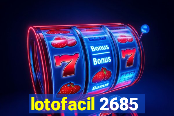 lotofacil 2685