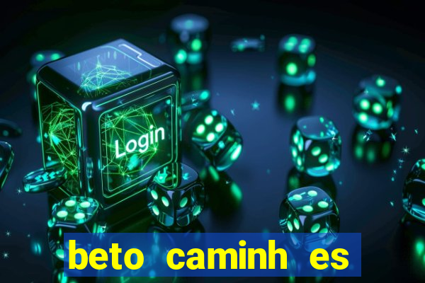 beto caminh es lajeado rs