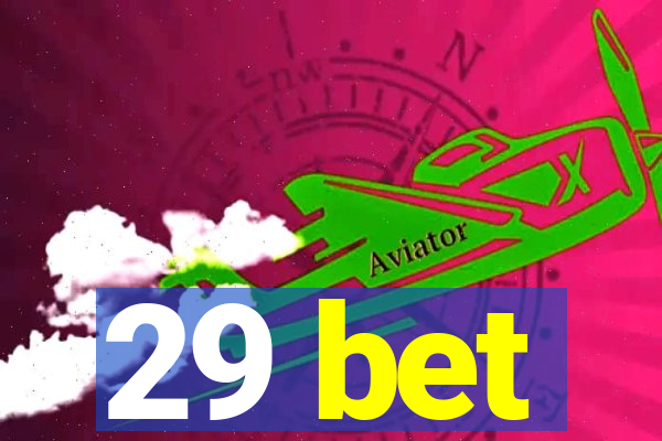 29 bet