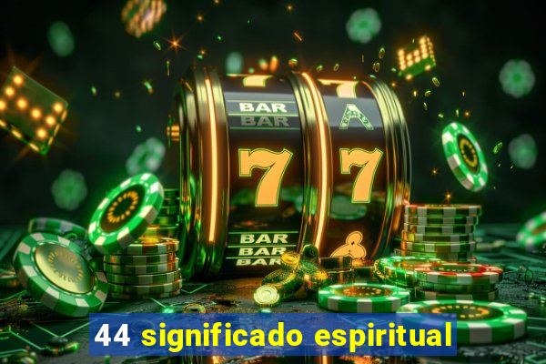 44 significado espiritual