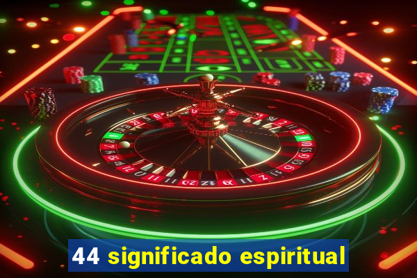 44 significado espiritual