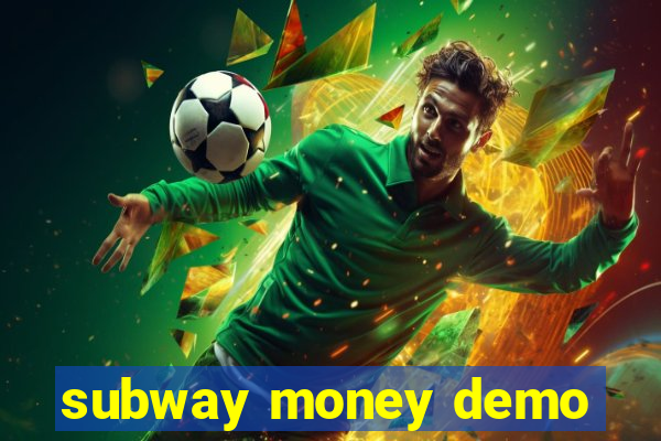 subway money demo