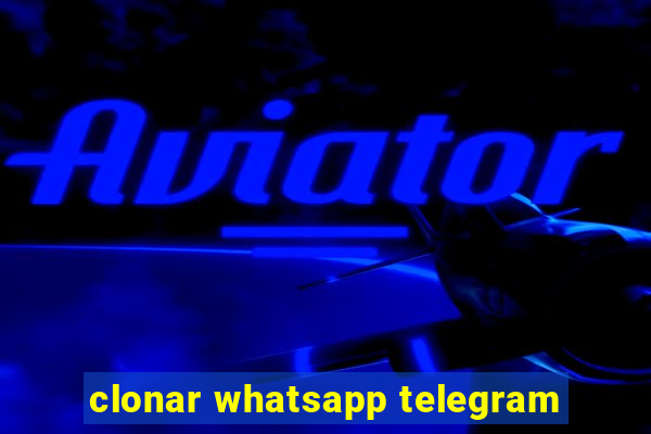 clonar whatsapp telegram