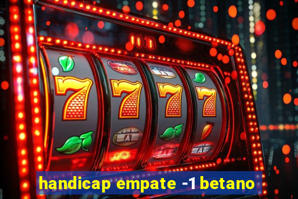 handicap empate -1 betano