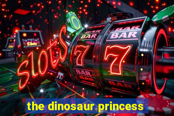 the dinosaur princess