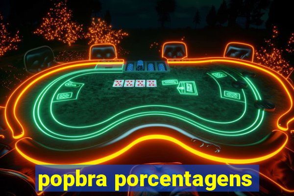 popbra porcentagens