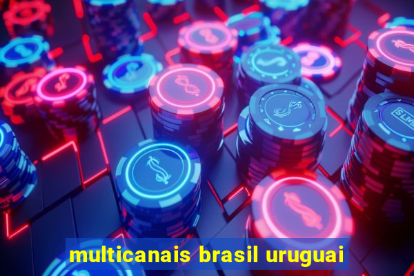 multicanais brasil uruguai