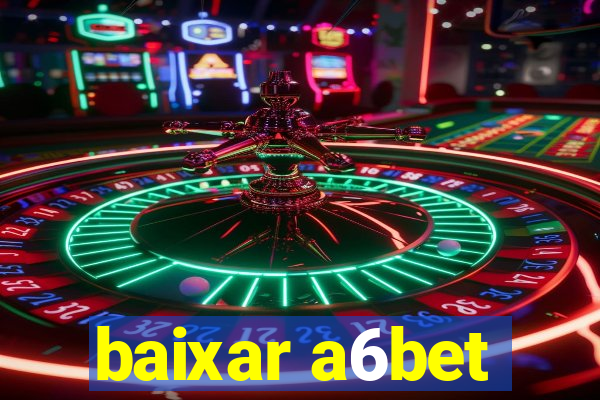 baixar a6bet