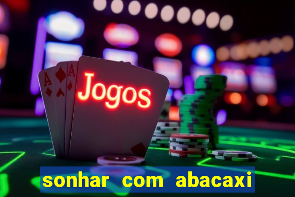 sonhar com abacaxi no jogo do bicho