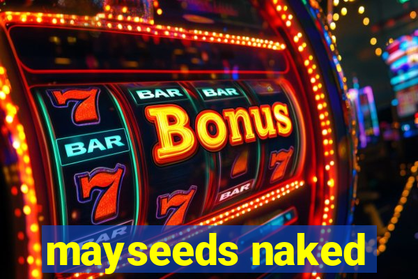 mayseeds naked