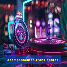 acompanhantes trans santos.