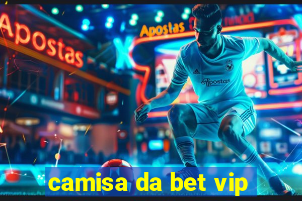 camisa da bet vip