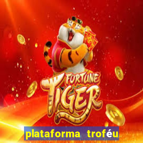 plataforma troféu bet é confiável