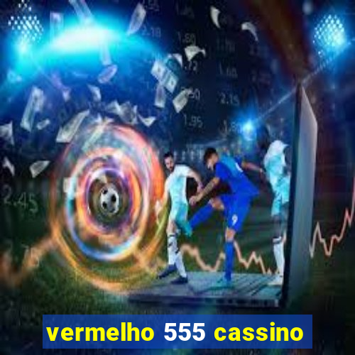 vermelho 555 cassino