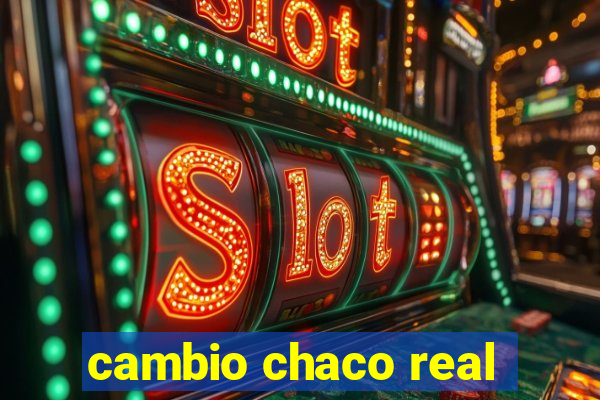 cambio chaco real