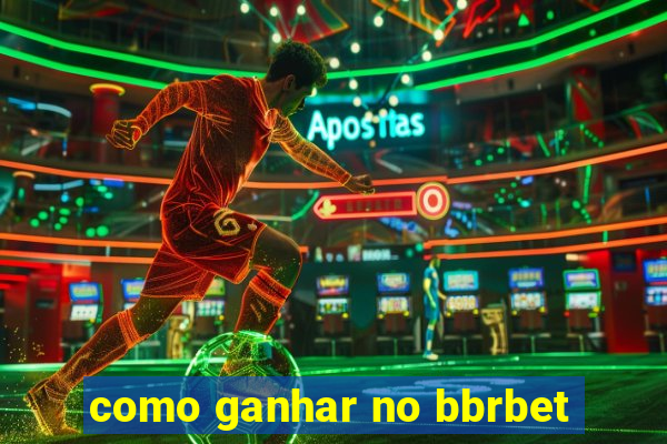 como ganhar no bbrbet