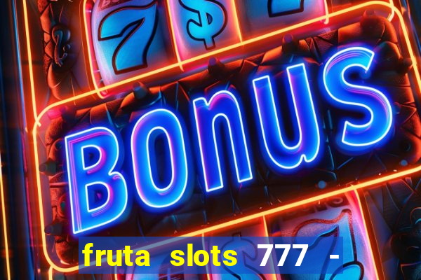 fruta slots 777 - mega jackpot