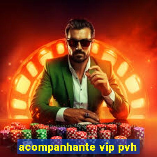 acompanhante vip pvh