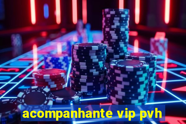 acompanhante vip pvh