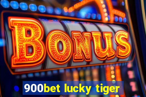 900bet lucky tiger