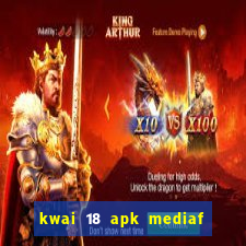 kwai 18 apk mediaf  re