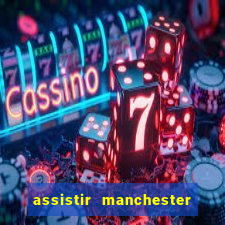 assistir manchester city ao vivo futemax