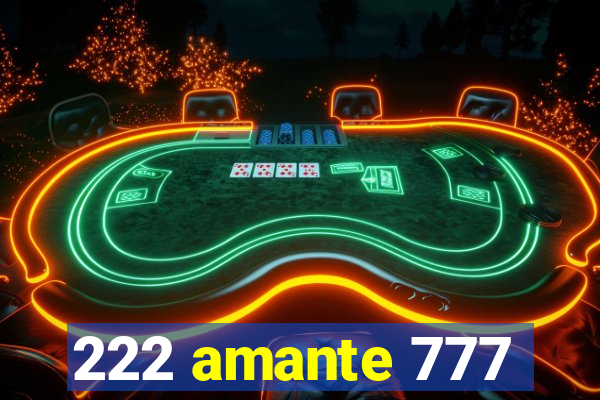 222 amante 777