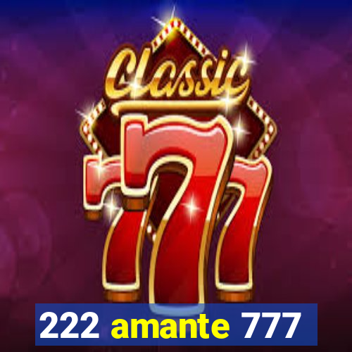 222 amante 777