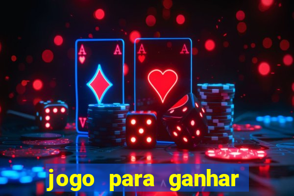 jogo para ganhar dinheiro gratis