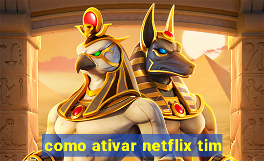 como ativar netflix tim