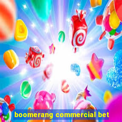 boomerang commercial bet