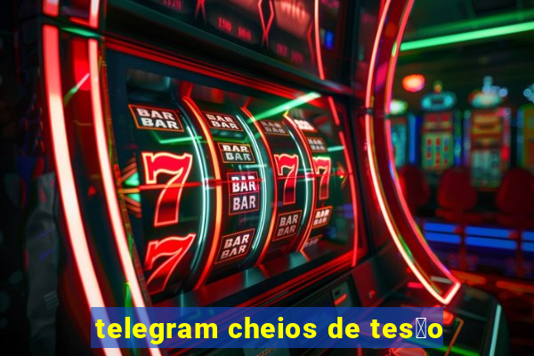 telegram cheios de tes茫o