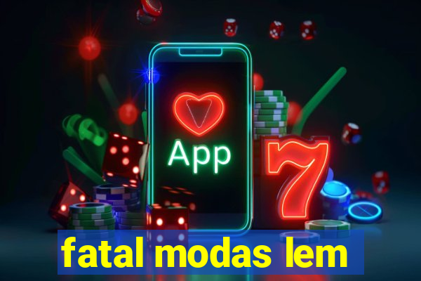 fatal modas lem