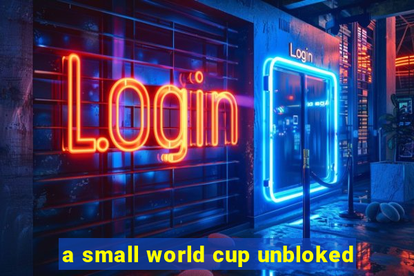 a small world cup unbloked