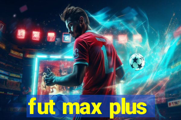 fut max plus