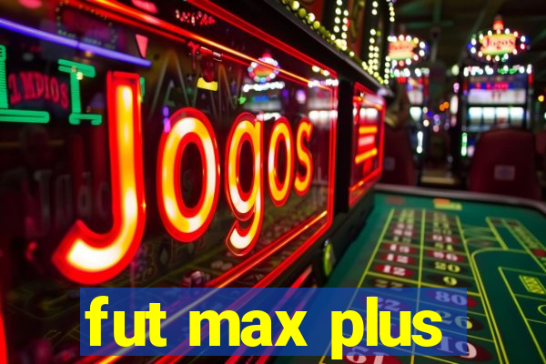 fut max plus