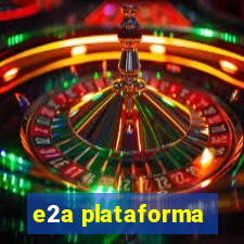 e2a plataforma