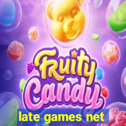 late games net