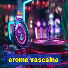 erome vascaina