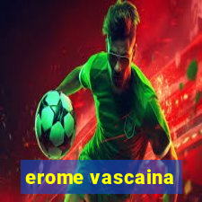 erome vascaina