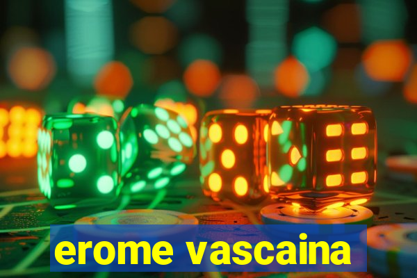 erome vascaina