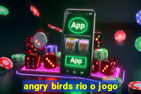 angry birds rio o jogo