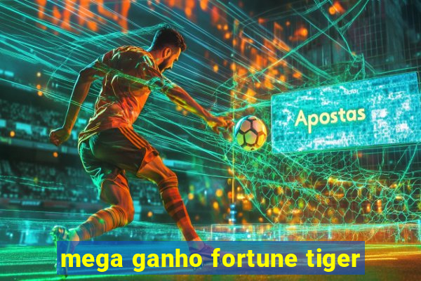 mega ganho fortune tiger