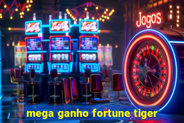 mega ganho fortune tiger