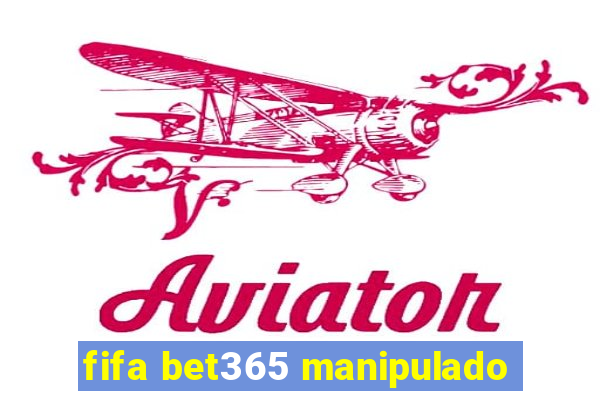 fifa bet365 manipulado