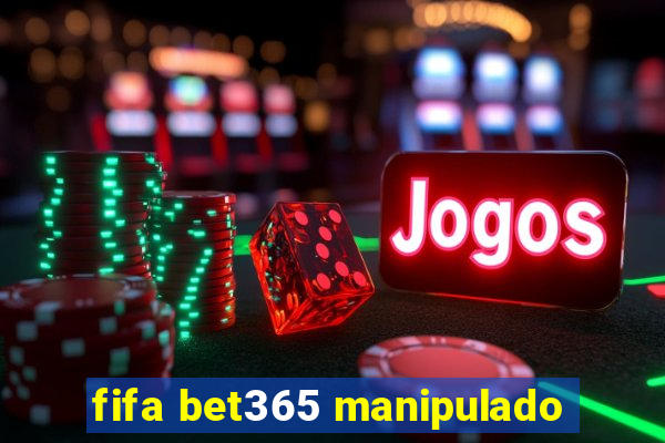 fifa bet365 manipulado