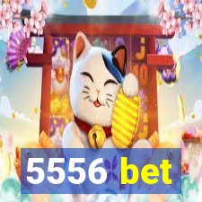 5556 bet