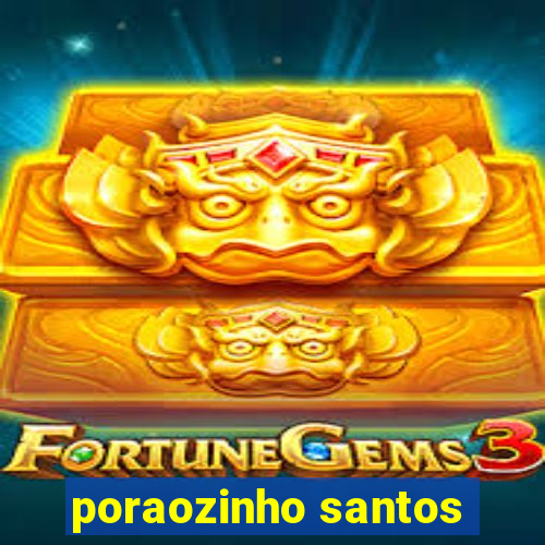 poraozinho santos