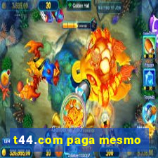 t44.com paga mesmo